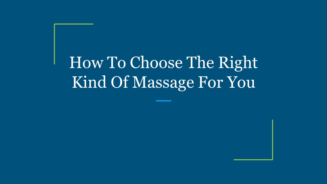 How To Choose The Right Kind Of Massage For You presentation | free to ...