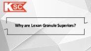 Why are Lexan Granule Superiors?
