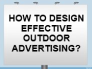 HOW TO DESIGN EFFECTIVE OUTDOOR ADVERTISING?