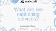 What are live captioning services