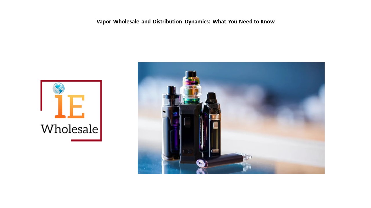 Vapor Wholesale and Distribution Dynamics: What You Need to Know