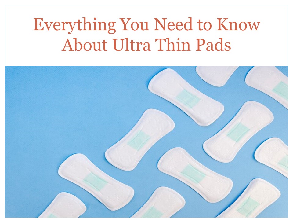 Everything You Need to Know About Ultra Thin Pads