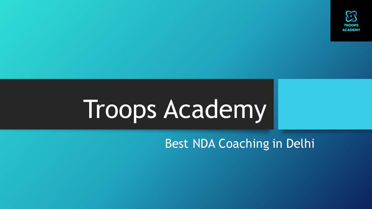 Best NDA Coaching in Delhi - Troops Academy