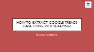 How To Extract Google Trends Data Using Web Scraping?
