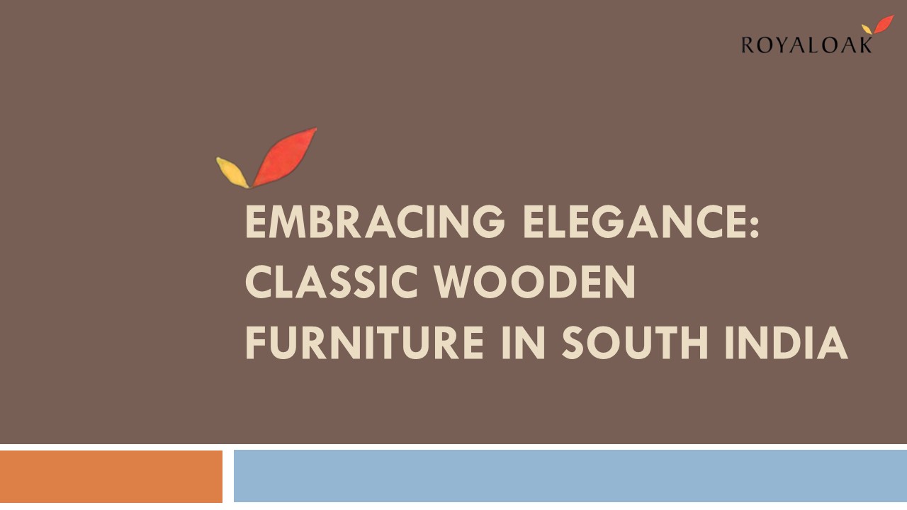 Embracing Elegance: Classic Wooden Furniture in South India