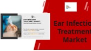 Ear Infection Treatment Market