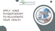Apply Home Physiotherapy to Rejuvenate Your Health