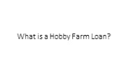 What is a Hobby Farm Loan?