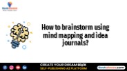 How to brainstorm using mind mapping and idea journals