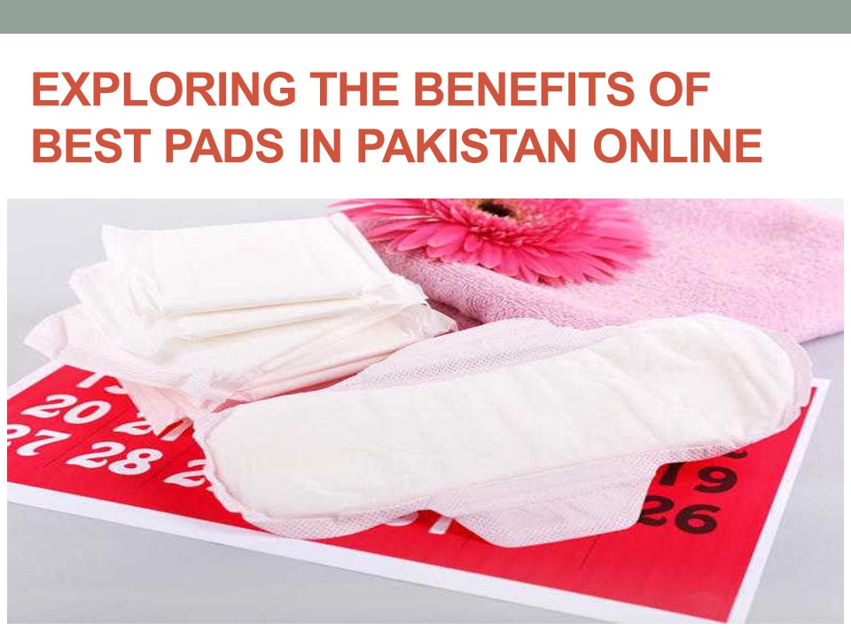 Exploring the Benefits of Best Pads in Pakistan Online