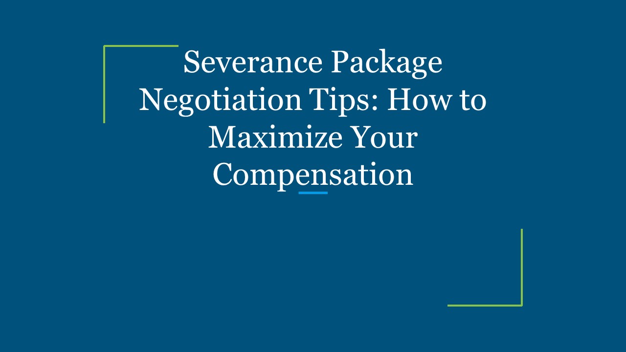Severance Package Negotiation Tips: How to Maximize Your Compensation