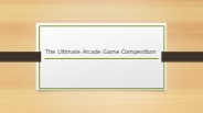 The Ultimate Arcade Game Compendium
