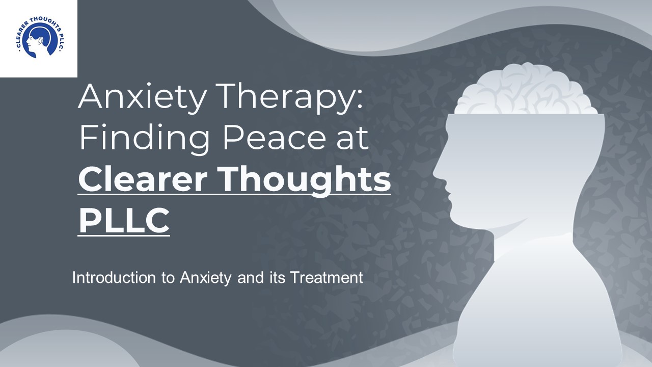 Anxiety Therapy: Finding Peace at Clearer Thoughts PLLC
