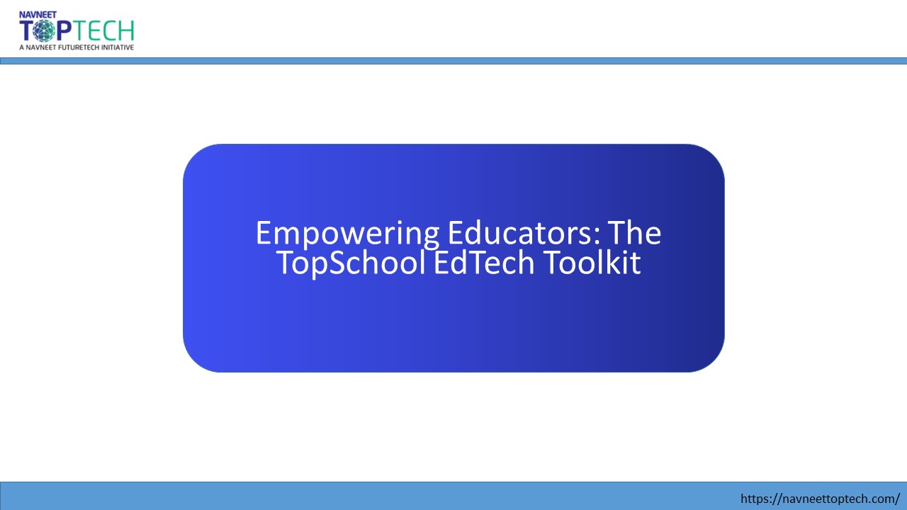 Empowering Educators: The TopSchool EdTech Toolkit (1)
