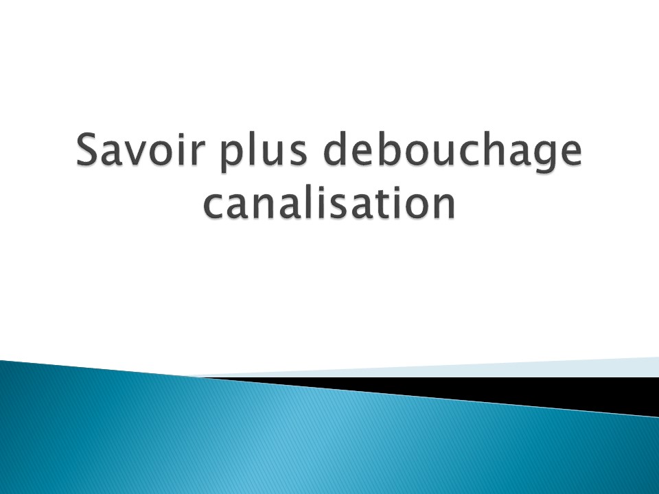 Savoir plus debouchage canalisation