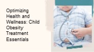 Optimizing Health and Wellness Child Obesity Treatment Essentials