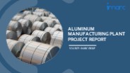 Setting Up a Successful Aluminum Manufacturing Unit: DPR