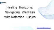 Healing Horizons: Navigating Wellness with Ketamine Clinics