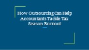 How Outsourcing Can Help Accountants Tackle Tax Season Burnout