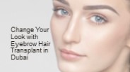 Change Your Look with Eyebrow Hair Transplant in Dubai