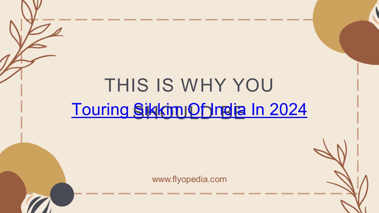 This Is Why You Should Be Touring Sikkim Of India In 2024