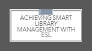 Achieving Smart Library Management with ESL
