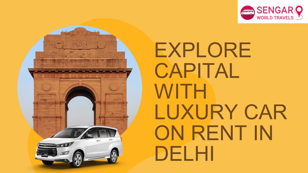 Explore Capital With Luxury Car On Rent In Delhi