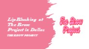 Lip Blushing at The Brow Project in Dallas