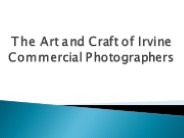 The Art and Craft of Irvine Commercial Photographers