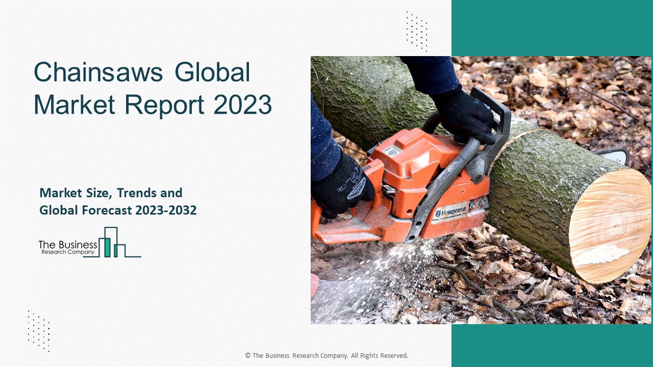 Global Chainsaws Market Overview – Market Growth Analysis And Key Drivers