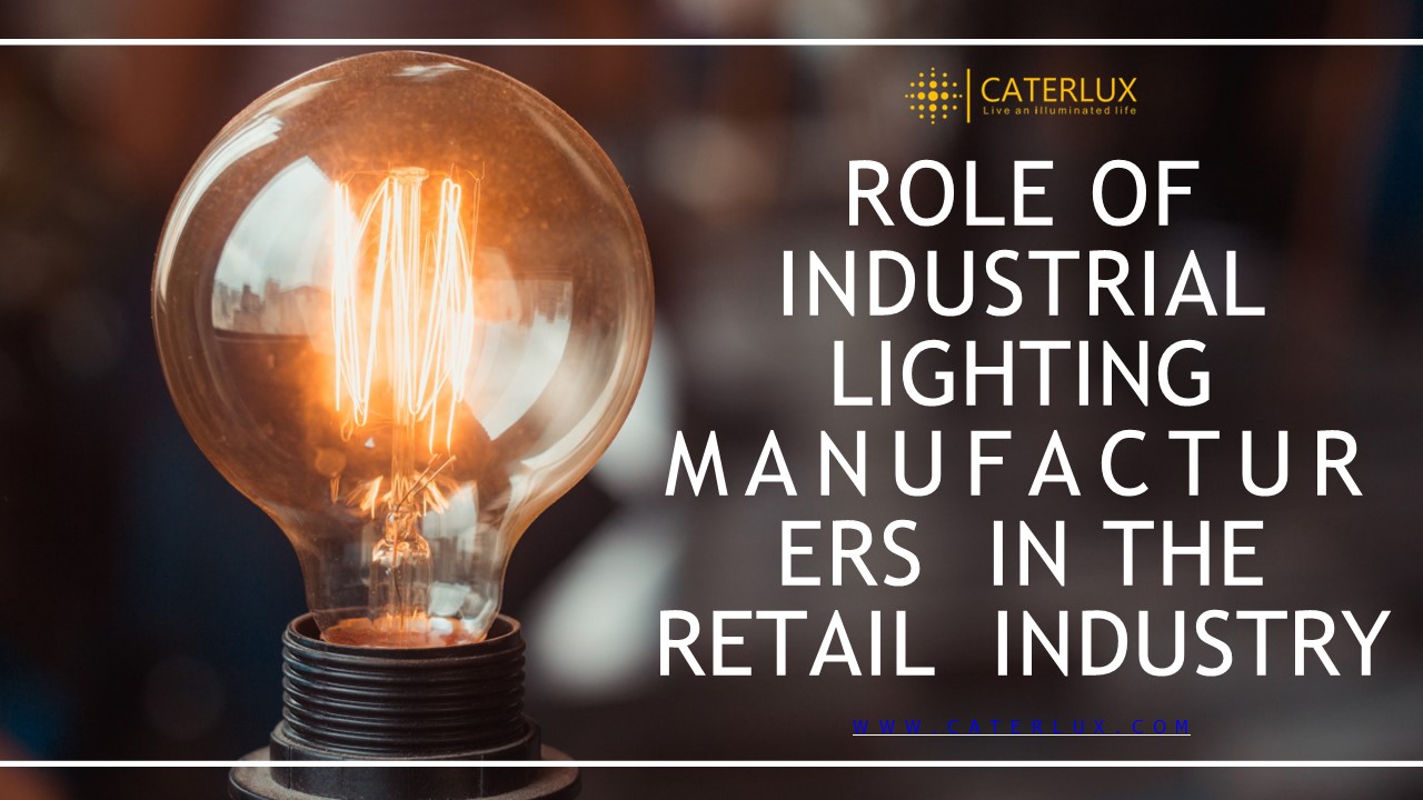 Role Of Industrial Lighting Manufacturers In The Retail Industry