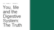 You, Me and the Digestive System: The Truth