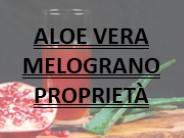 ALOE VERA MELOGRANO PROPRIETÀ