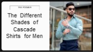 The Different Shades of Cascade Shirts for Men