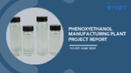 Detailed Project Report on Phenoxyethanol Manufacturing Plant Setup