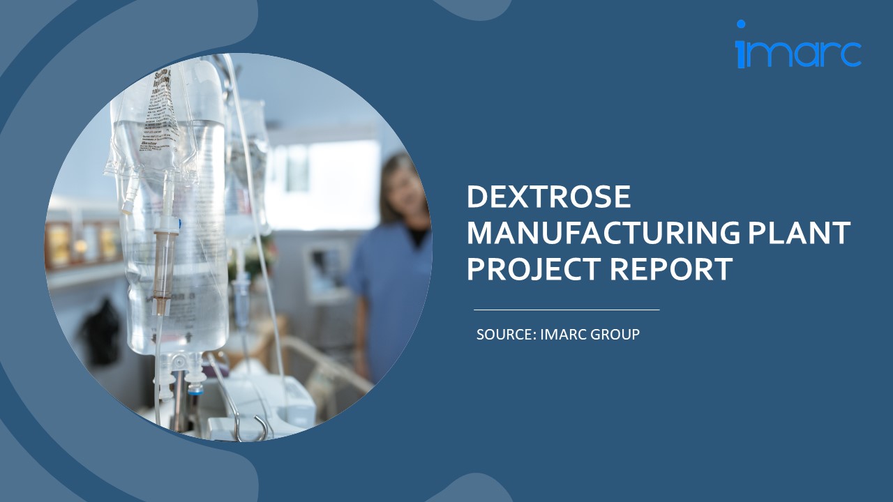 Detailed Project Report on Dextrose Manufacturing Plant Setup