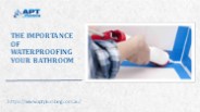The Importance of Waterproofing Your Bathroom