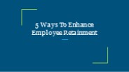 5 Ways To Enhance Employee Retainment