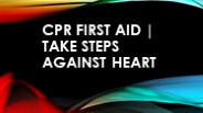 CPR First Aid | Take steps against heart