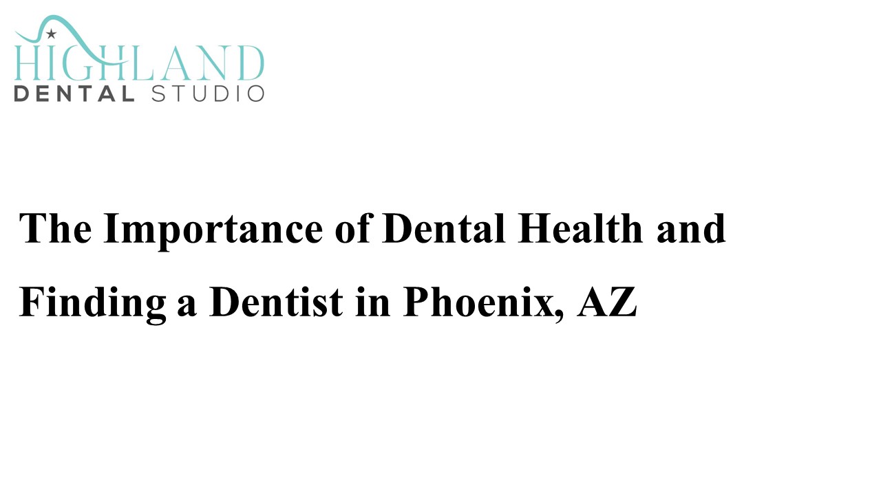 PPT The Importance of Dental Health and Finding a Dentist in Phoenix