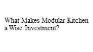 What Makes Modular Kitchen a Wise Investment?