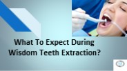 What To Expect During Wisdom Teeth Extraction?