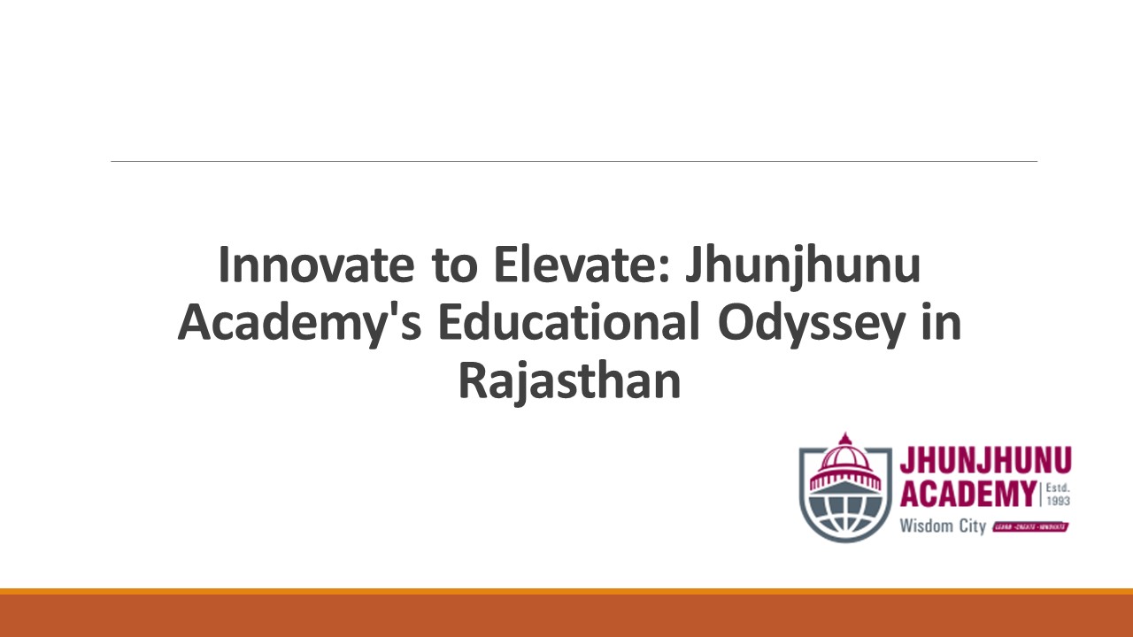 Unleashing Brilliance: Jhunjhunu Academy's Intersection of Learning and Innovation