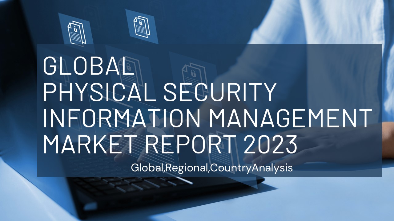 Physical Security Information Management PSIM Market Report 2023