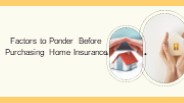Factors to Ponder Before Purchasing Home Insurance