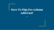 How To Plan For A Home Addition?