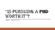 Is Pursuing a Phd worth it?
