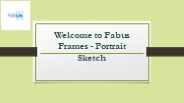 Welcome to Fabus Frames - Portrait Sketch