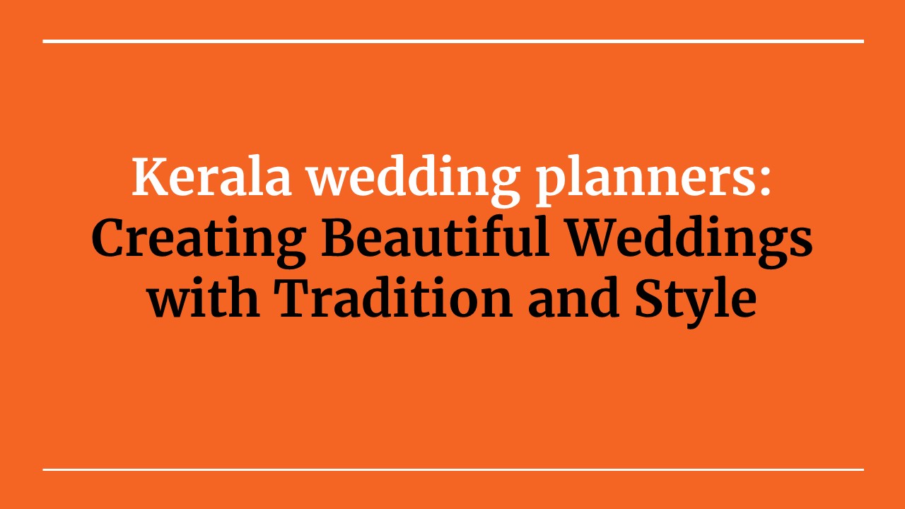Dream Weddings Made Real: Top Kerala Wedding Planners' Strategies