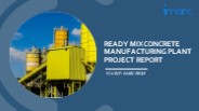 Ready Mix Concrete Manufacturing Project Report 2024 Edition